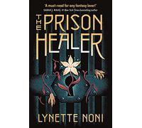 The prison healer: A dark, gripping YA fantasy from bestselling author Lynette Noni: 1 (The prison healer, 1)