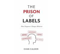 The Prison of Labels: How Diagnosis Changes Behavior (The Hidden Mind Series)
