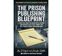 The Prison Publishing Blueprint: A Practical Guide for Incarcerated Authors and Outside Allies to Edit, Format, and Self-Publish Stories from Behind Bars: 1 (The Inmate Blueprint)