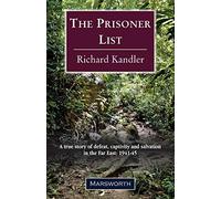 The Prisoner List: A true story of defeat, captivity and salvation in the Far East: 1941-45