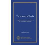 The prisoner of Zenda: being the history of three months in the life of an English gentleman