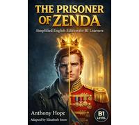 The Prisoner of Zenda: Simplified English Edition for B1 Learners: A Story-Driven Classic to Build Vocabulary, Reading Confidence, and Fluency