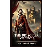 The Prisoner of Zenda: Timeless Edition Featuring Authentic Illustrations