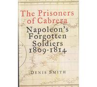The Prisoners of Cabrera: Napoleon's Forgotten Soldiers 1809-1814