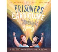 The Prisoners, the Earthquake, and the Midnight Song Storybook: A true story about how God uses people to save people (Tales that Tell the Truth)