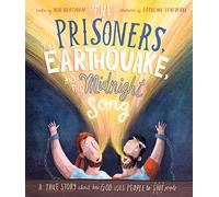 The Prisoners, the Earthquake, and the Midnight Song Storybook: A true story about how God uses people to save people (Tales that Tell the Truth)