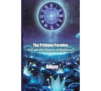 THE PRITHONA PARADOX:: Are we the pawns of Bramha?