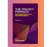 The privacy paradox: Navigating identity in a data-driven world (Future technology trends)