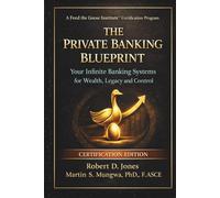 The Private Banking Blueprint: Your Infinite Banking Systems for Wealth, Legacy and Control