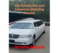 The Private Bus and Limousine Detailing Manual
