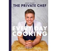 The Private Chef - Everyday Cooking: 80 recipes for every mealtime, inspired by Premier League pros
