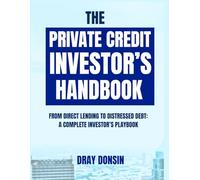 The Private Credit Investor’s Handbook: From Direct Lending to Distressed Debt: A Complete Investor’s Playbook (Credit and Finance series)