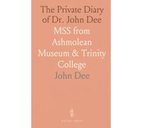 The Private Diary of Dr. John Dee: MSS from Ashmolean Museum & Trinity College