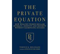 The Private Equation: How Wealthy Women Reclaim Intimacy, Identity and Security-Without Sacrificing Success