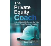 The Private Equity Coach: A Novel Playbook for Compounding Value Creation Through Talent and Discipline (Alpha After the Close: The Private Equity Value Creation Field System)
