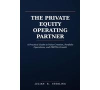 The Private Equity Operating Partner: A Practical Guide to Value Creation, Portfolio Operations, and EBITDA Growth (The Private Markets Career Guides)