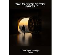 The Private Equity Power: The Ceo'S Strategic Guide