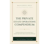 The Private Estate Operations Compendium: The Definitive Reference for the Privately Run Estate - Standards, Staff, Vendors, Property, Security, Finance & Succession