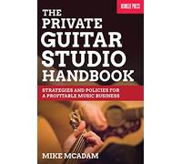 The Private Guitar Studio Handbook: Strategies and Policies for a Profitable Music Business