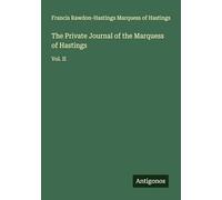 The Private Journal of the Marquess of Hastings: Vol. II