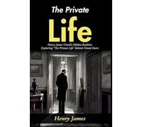 The Private Life (Edition2024): Henry James Unveils Hidden Realities: Exploring "The Private Life" Behind Closed Doors