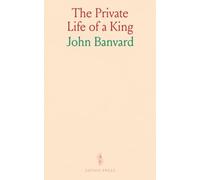The Private Life of a King: Embodying the Suppressed Memoirs of the Prince of Wales, Afterwards George IV, of England; Now First Published