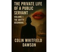 The Private Life of a Public Servant Volume 1: A Gritty Begining