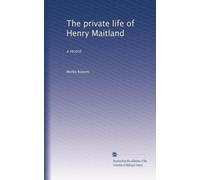The private life of Henry Maitland: a record