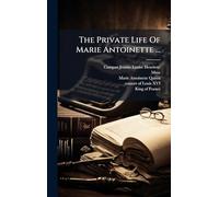 The Private Life Of Marie Antoinette ...