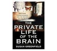 The Private Life of the Brain - Emotions, Consciousness, and the Secret of the Self