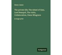 The private life; The wheel of time, Lord Beaupré, The visits, Collaboration, Owen Wingrave: in large print