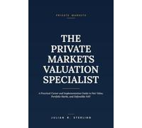 The Private Markets Valuation Specialist: A Practical Career and Implementation Guide to Fair Value, Portfolio Marks, and Defensible NAV (The Private Markets Career Guides)