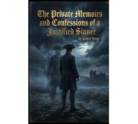 The Private Memoirs and Confessions of a Justified Sinner: A Chilling Psychological Tale of Faith, Madness, and Moral Corruption in Dark Scotland
