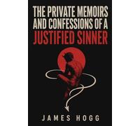 The Private Memoirs and Confessions of a Justified Sinner: Unabridged and Illustrated
