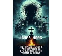 The Private Memoirs and Confessions of a Justified Sinner Written By Himself