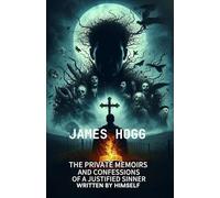The Private Memoirs and Confessions of a Justified Sinner Written By Himself