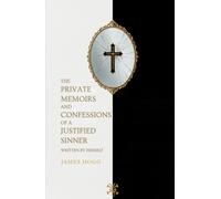 The Private Memoirs and Confessions of a Justified Sinner: Written By Himself