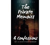 The Private Memoirs & Confessions of a Justified Sinner: 1824 Philosophical Gothic Novel (Annotated)