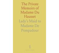 The Private Memoirs of Madame Du Hausset: Lady's Maid to Madame De Pompadour