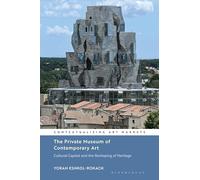 The Private Museum of Contemporary Art: Cultural Capital and the Reshaping of Heritage (Contextualizing Art Markets)