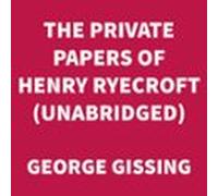The Private Papers Of Henry Ryecroft (unabridged) (audiolibro)