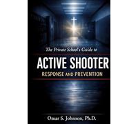 The Private School's Guide to Active Shooter Response and Prevention: Bridging Faith, Theory, and Safety