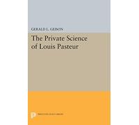 The Private Science of Louis Pasteur (Princeton Legacy Library): 306