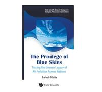 The Privilege Of Blue Skies: Tracing The Uneven Legacy Of Air Pollution Across Nations: 0 (World Scientific Series In Management Strategies, Policies And Implementation)