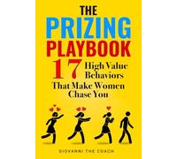 The Prizing Playbook: 17 High Value Behaviors That Make Women Chase You: 4 (How to Talk to Women)