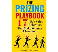 The Prizing Playbook: 17 High Value Behaviors That Make Women Chase You (How to Talk to Women)