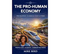 THE PRO-HUMAN ECONOMY: The Blueprint to Rebuild What AI Takes