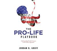 The Pro-Life Playbook: Understanding Pro-life Counters to Pro-Choice Arguments