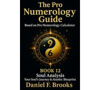 The Pro Numerology Guide - Book 12: Soul Analysis Your Soul's Journey & Akashic Blueprint