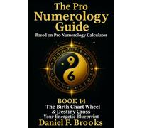 The Pro Numerology Guide - Book 14: The Birth Chart Wheel & Destiny Cross